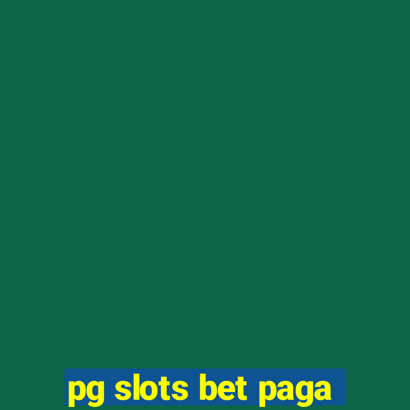 pg slots bet paga